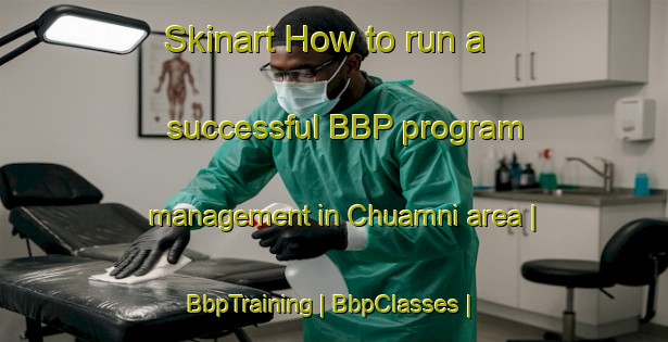 Skinart How to run a successful BBP program management in Chuamni area | BbpTraining | BbpClasses | SkinartTraining-Republic of Korea